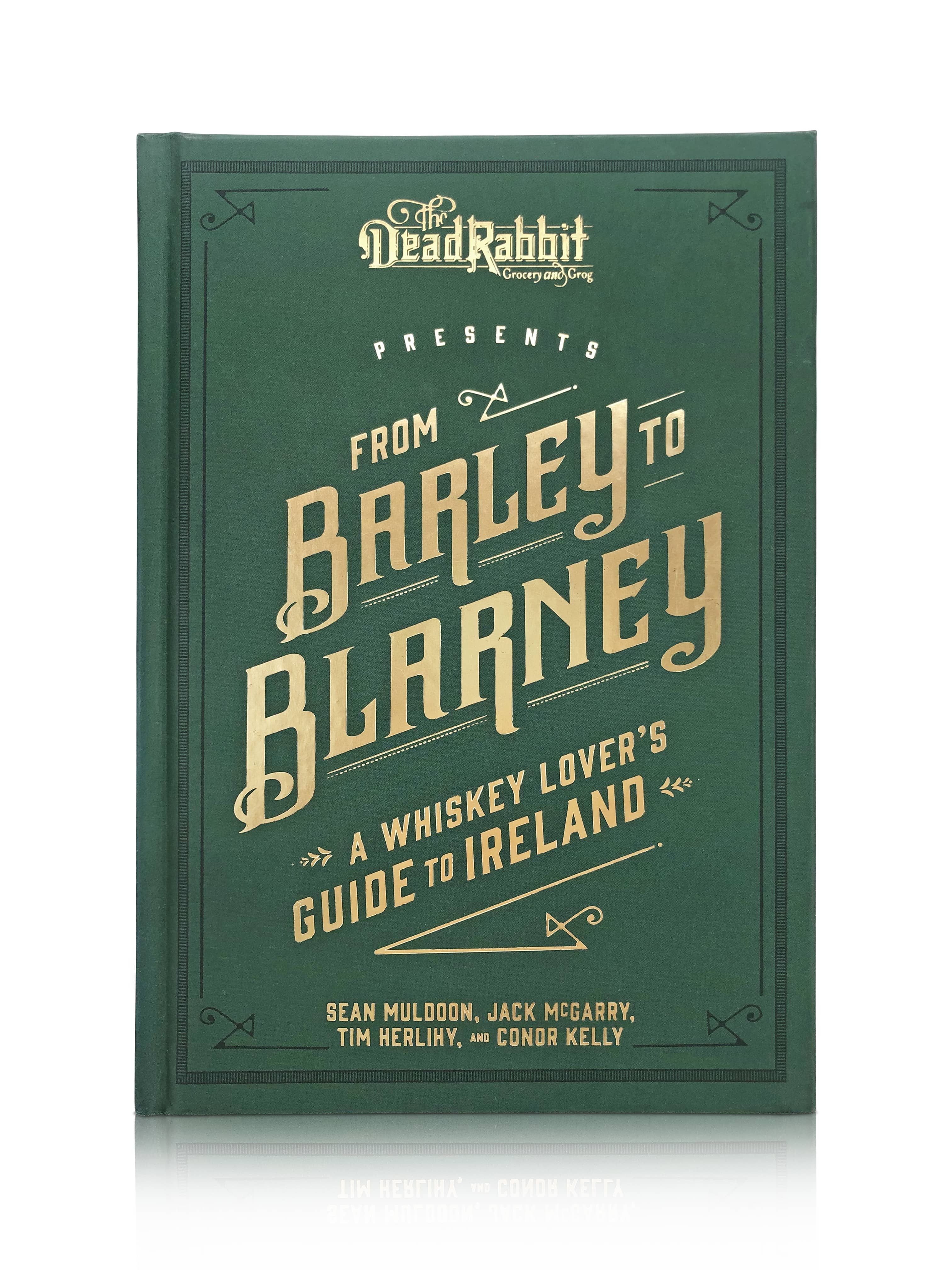 From Barley to Blarney: A Whiskey Lover's Guide to Ireland - Comprehensive Whiskey History, Distillery Insights, Cocktail Recipes, and Iconic Bars - Your Ultimate Whiskey Tour Companion